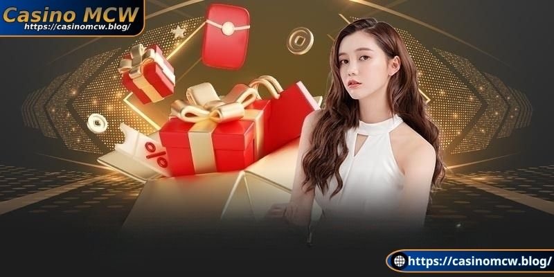 Khuyến mãi Casino Mcw hấp dẫn nhất