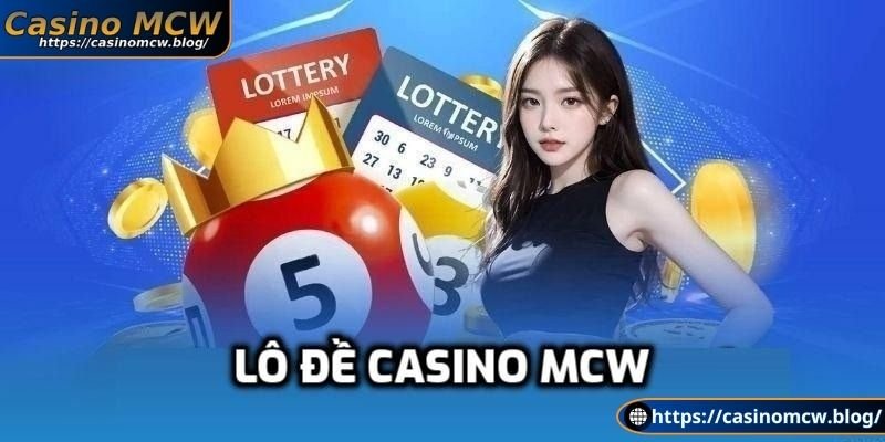 Đôi nét về lô đề Casino Mcw