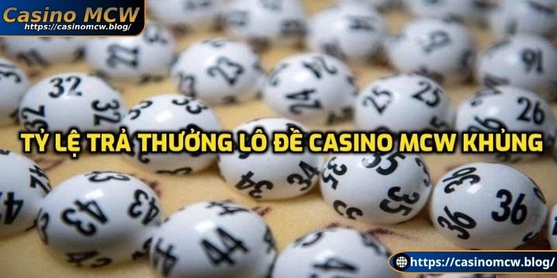 Tỷ lệ trả thưởng lô đề Casino Mcw khủng